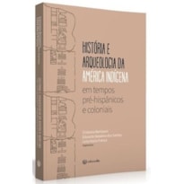 HISTÓRIA E ARQUEOLOGIA DA AMÉRICA INDÍGENA - TEMPOS PRÉ-COLOMBIANOS E COLONIAIS