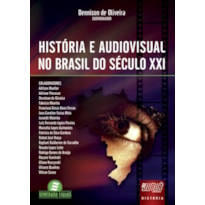 HISTÓRIA E AUDIOVISUAL NO BRASIL DO SÉCULO XXI