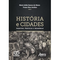 HISTÓRIA E CIDADES: SUJEITOS, PRÁTICAS E MEMÓRIAS