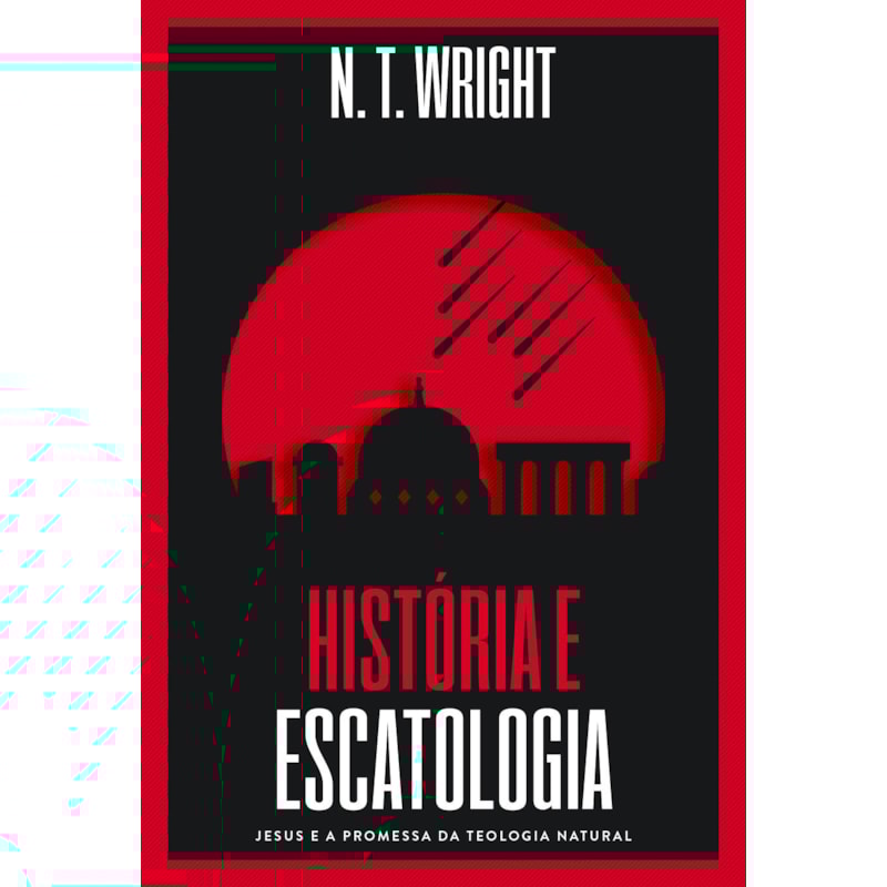 HISTÓRIA E ESCATOLOGIA: JESUS E A PROMESSA DA TEOLOGIA NATURAL