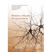 HISTÓRIA E FILOSOFIA DA NEUROCIÊNCIA