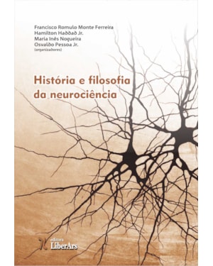 HISTÓRIA E FILOSOFIA DA NEUROCIÊNCIA