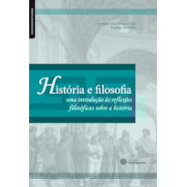 HISTÓRIA E FILOSOFIA:: UMA INTRODUÇÃO ÀS REFLEXÕES FILOSÓFICAS SOBRE A HISTÓRIA
