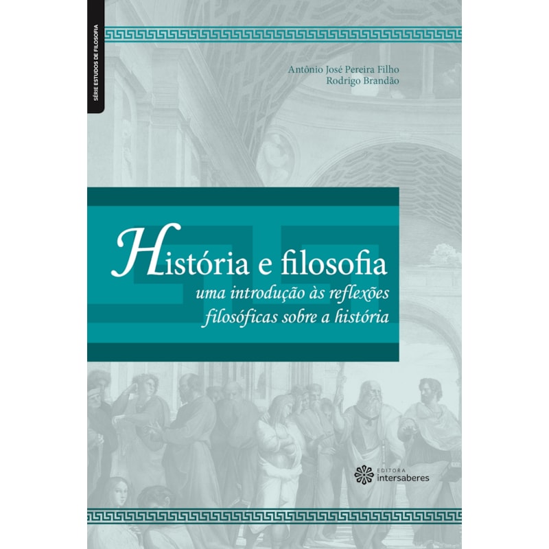 HISTÓRIA E FILOSOFIA:: UMA INTRODUÇÃO ÀS REFLEXÕES FILOSÓFICAS SOBRE A HISTÓRIA