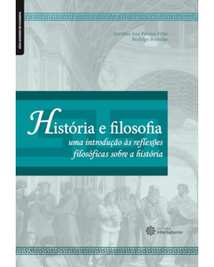 HISTÓRIA E FILOSOFIA:: UMA INTRODUÇÃO ÀS REFLEXÕES FILOSÓFICAS SOBRE A HISTÓRIA