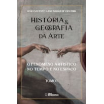 HISTÓRIA & GEOGRAFIA DA ARTE - TOMO I