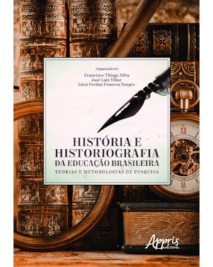 HISTÓRIA E HISTORIOGRAFIA DA EDUCAÇÃO BRASILEIRA: TEORIAS E METODOLOGIAS DE PESQUISA