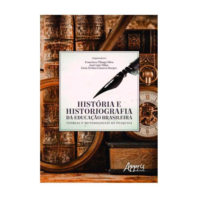 HISTÓRIA E HISTORIOGRAFIA DA EDUCAÇÃO BRASILEIRA: TEORIAS E METODOLOGIAS DE PESQUISA