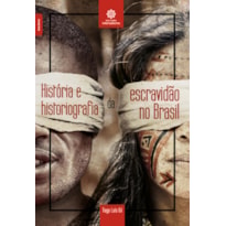 HISTÓRIA E HISTORIOGRAFIA DA ESCRAVIDÃO NO BRASIL