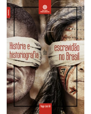 HISTÓRIA E HISTORIOGRAFIA DA ESCRAVIDÃO NO BRASIL