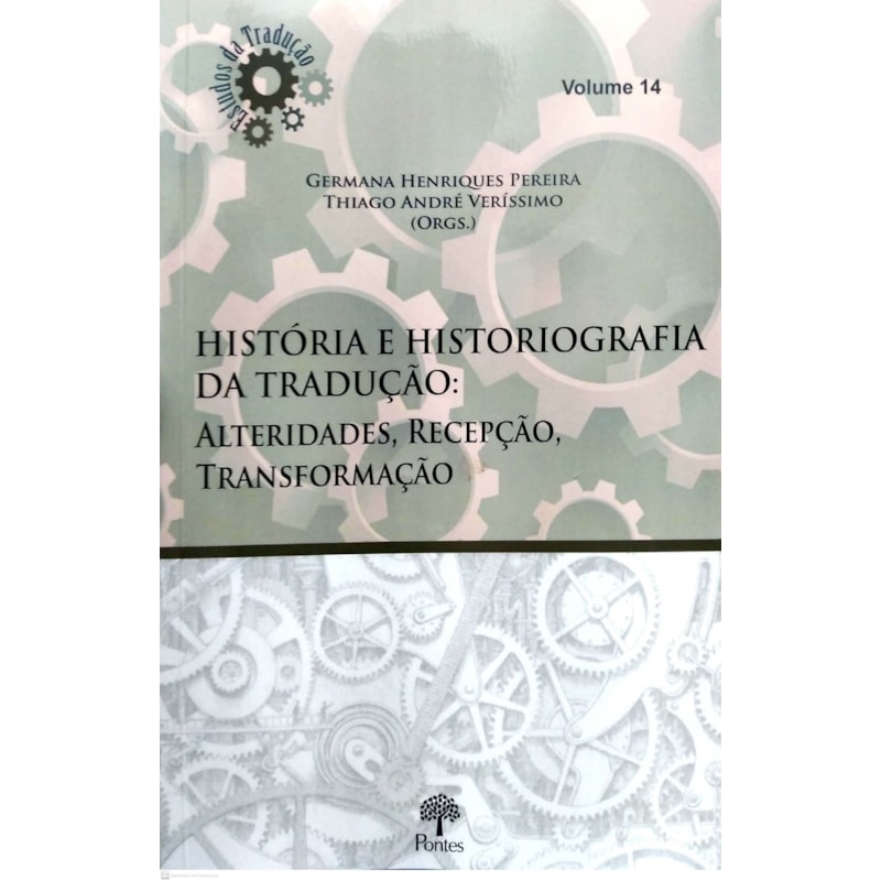 HISTÓRIA E HISTORIOGRAFIA DA TRADUÇÃO - ALTERIDADES, RECEPÇÃO, TRANSFORMAÇÃO