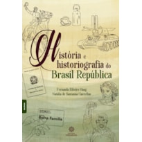 HISTÓRIA E HISTORIOGRAFIA DO BRASIL REPÚBLICA