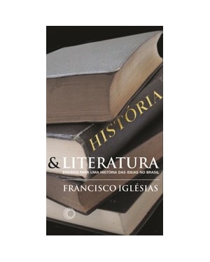 HISTÓRIA E LITERATURA: ENSAIOS PARA UMA HISTÓRIA DAS IDÉIAS NO BRASIL
