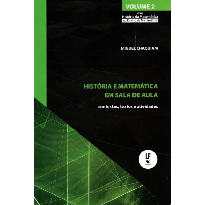 HISTÓRIA E MATEMÁTICA EM SALA DE AULA: CONTEXTOS, TEXTOS E ATIVIDADES