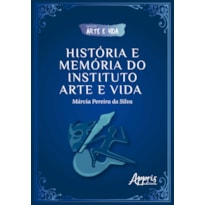 HISTÓRIA E MEMÓRIA DO INSTITUTO ARTE E VIDA