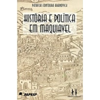 HISTORIA E POLITICA EM MAQUIAVEL