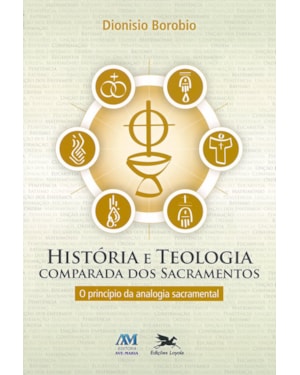 HISTÓRIA E TEOLOGIA COMPARADA DOS SACRAMENTOS