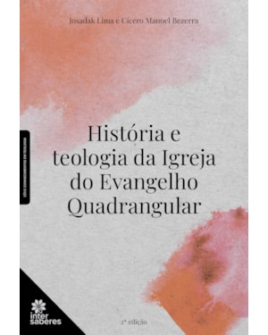 HISTÓRIA E TEOLOGIA DA IGREJA DO EVANGELHO QUADRANGULAR