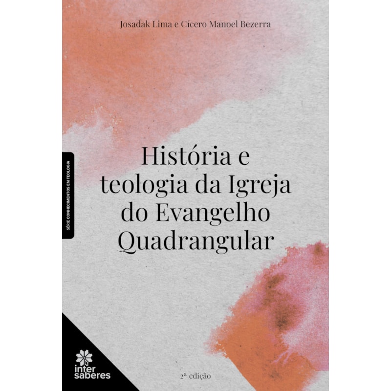 HISTÓRIA E TEOLOGIA DA IGREJA DO EVANGELHO QUADRANGULAR