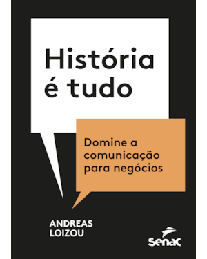 HISTÓRIA É TUDO: DOMINE A COMUNICAÇÃO PARA NEGÓCIOS