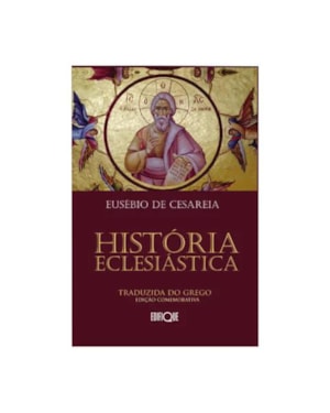 HISTÓRIA ECLESIÁSTICA - EUSÉBIO DE CESAREIA