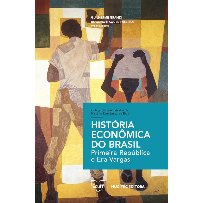 HISTÓRIA ECONÔMICA DO BRASIL - PRIMEIRA REPÚBLICA E ERA VARGAS - VOL. 1