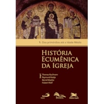 HISTÓRIA ECUMÊNICA DA IGREJA - VOL. 1 - VOLUME 1: DOS PRIMÓRDIOS ATÉ A IDADE MÉDIA - VOL. 1