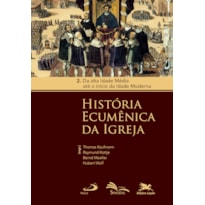 HISTÓRIA ECUMÊNICA DA IGREJA - VOL. 2 - VOLUME 2: DA ALTA IDADE MÉDIA ATÉ O INÍCIO DA IDADE MODERNA