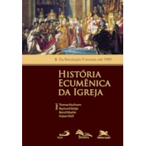 HISTÓRIA ECUMÊNICA DA IGREJA - VOL. 3 - VOLUME 3: DA REVOLUÇÃO FRANCESA ATÉ 1989