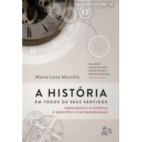 HISTÓRIA EM TODOS OS SEUS SENTIDOS, A - DEMOGRAFIA HISTÓRICA E QUESTÕES CONTEMPORÂNEAS