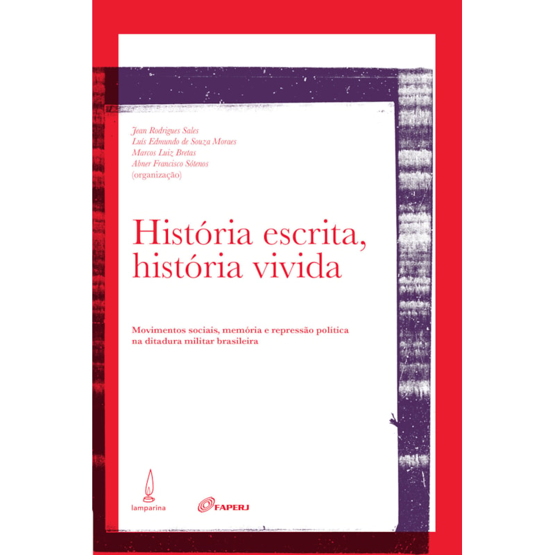 HISTÓRIA ESCRITA, HISTÓRIA VIVIDA: MOVIMENTOS SOCIAIS, MEMÓRIA E REPRESSÃO POLÍTICA NA DITADURA MILITAR BRASILEIRA