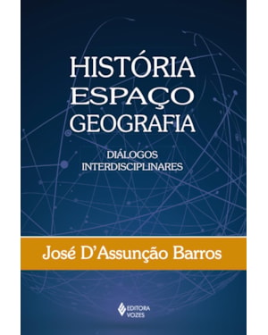 HISTÓRIA, ESPAÇO, GEOGRAFIA: DIÁLOGOS INTERDISCIPLINARES
