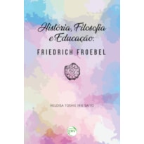 HISTÓRIA, FILOSOFIA E EDUCAÇÃO: FRIEDRICH FROEBEL