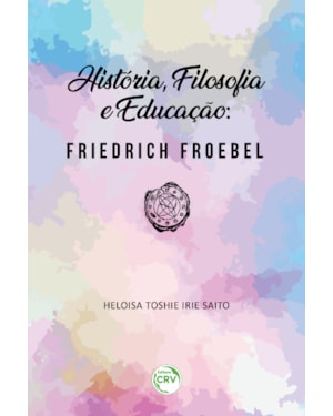 HISTÓRIA, FILOSOFIA E EDUCAÇÃO: FRIEDRICH FROEBEL
