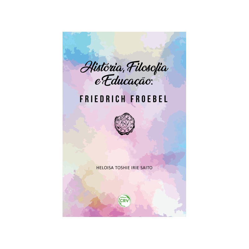 HISTÓRIA, FILOSOFIA E EDUCAÇÃO: FRIEDRICH FROEBEL