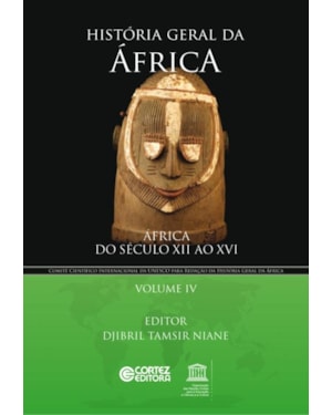 HISTÓRIA GERAL DA ÁFRICA - VOLUME 4: ÁFRICA DO SÉCULO XII AO XVI