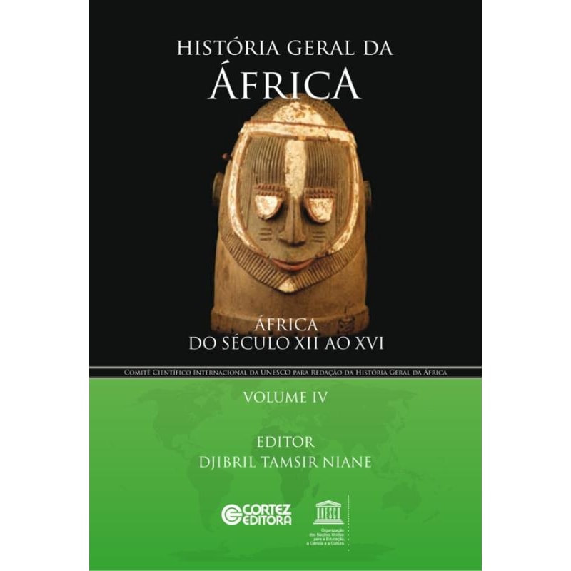 HISTÓRIA GERAL DA ÁFRICA - VOLUME 4: ÁFRICA DO SÉCULO XII AO XVI