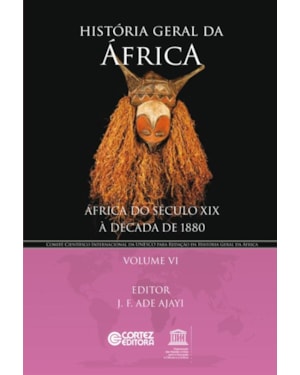 HISTÓRIA GERAL DA ÁFRICA - VOLUME 6: ÁFRICA DO SÉCULO XIX À DÉCADA DE 1880