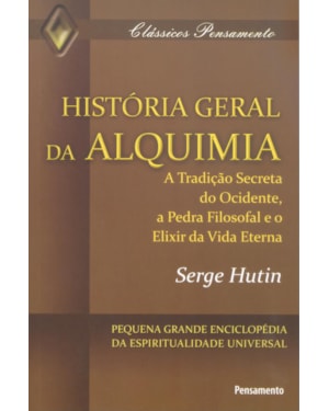 História geral da alquimia: a tradição secreta do ocidente, a pedra filosofal e o elixir da vida eterna