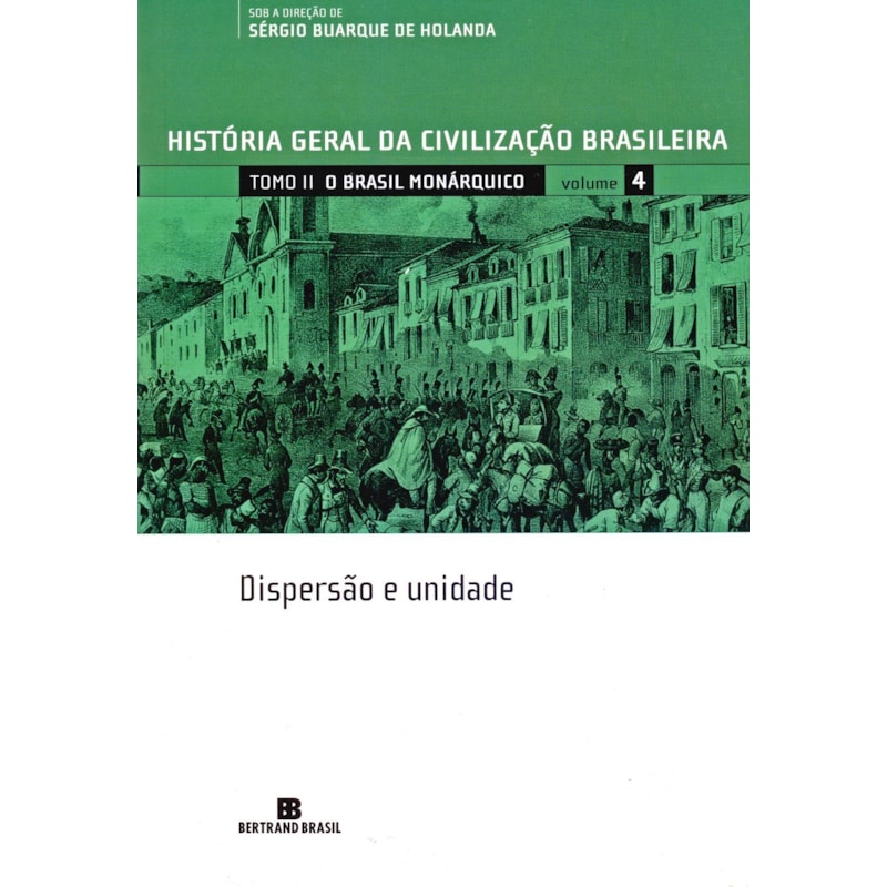 História Geral da Civilização Brasileira - Tomo II - O Brasil monárquico: dispersão e unidade - Volume 4