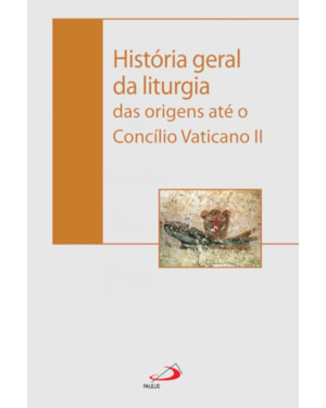 História Geral da liturgia: das origens até o Concílio Vaticano II