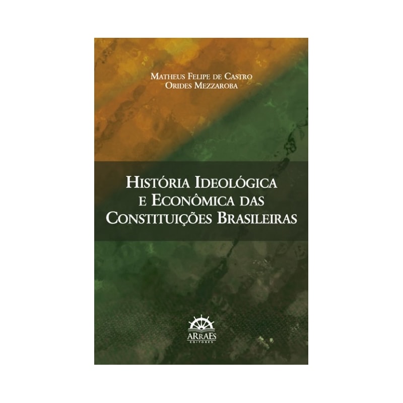 História ideológica e econômica das constituições brasileiras