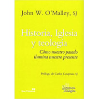 HISTORIA, IGLESIA Y TEOLOGÍA: CÓMO NUESTRO PASADO ILUMINA NUESTRO PRESENTE