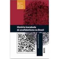 HISTÓRIA INACABADA DO ANALFABETISMO NO BRASIL