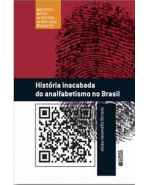 HISTÓRIA INACABADA DO ANALFABETISMO NO BRASIL
