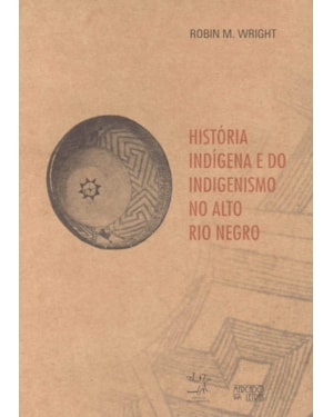 História indígena e do indigenismo no Alto Rio Negro