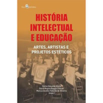 História intelectual e educação: artes, artistas e projetos estéticos