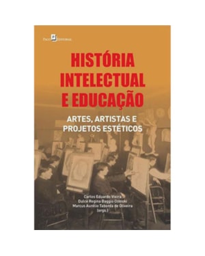 História intelectual e educação: artes, artistas e projetos estéticos