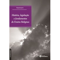 HISTÓRIA, LEGISLAÇÃO E FUNDAMENTOS DO ENSINO RELIGIOSO