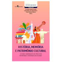 História, memória e patrimônio cultural: Leituras e abordagens dos processos patrimoniais e memoriais da sociedade